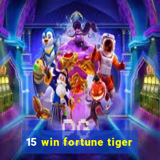 15 win fortune tiger